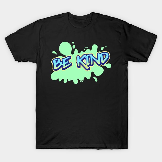 Be Kind - Graffiti Splash T-Shirt by Mehwish